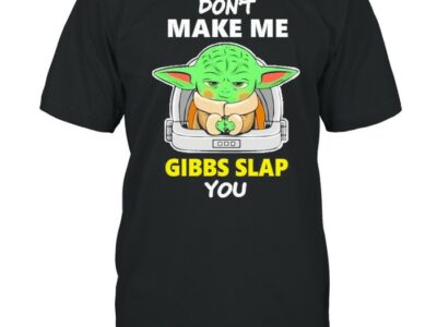 Star Wars Baby Yoda Don’t Make Me Gibbs Slap You Shirt