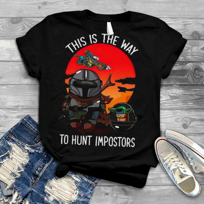 Star Wars The Mandalorian And Baby Yoda The Child This Is The Way To Hunt Impostors shirt