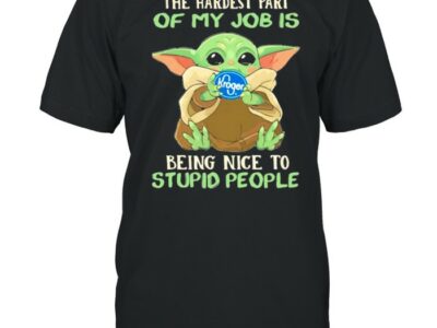 The hardest part of my job is being nice to stupid people baby yoda Kroger log shirt