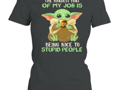 The-hardest-part-of-my-job-is-being-nice-to-stupid-people-baby-yoda-UPS-logo-Classic-Womens-T-shirt.jpg