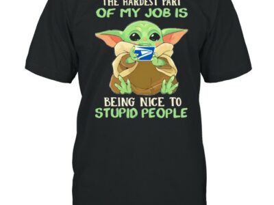 The hardest part of my job is being nice to stupid people baby yoda USPS log shirt