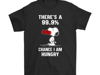 There’s A 99,9% Chance I Am Hungry Snoopy Shirts