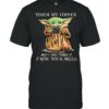 Touch my coffee and i will drink it from your skull yoda shirt