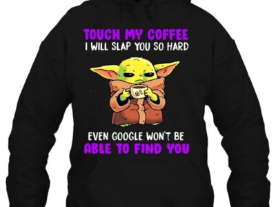 touch my coffee i will slap you so hard even google wont be able to find you baby yoda