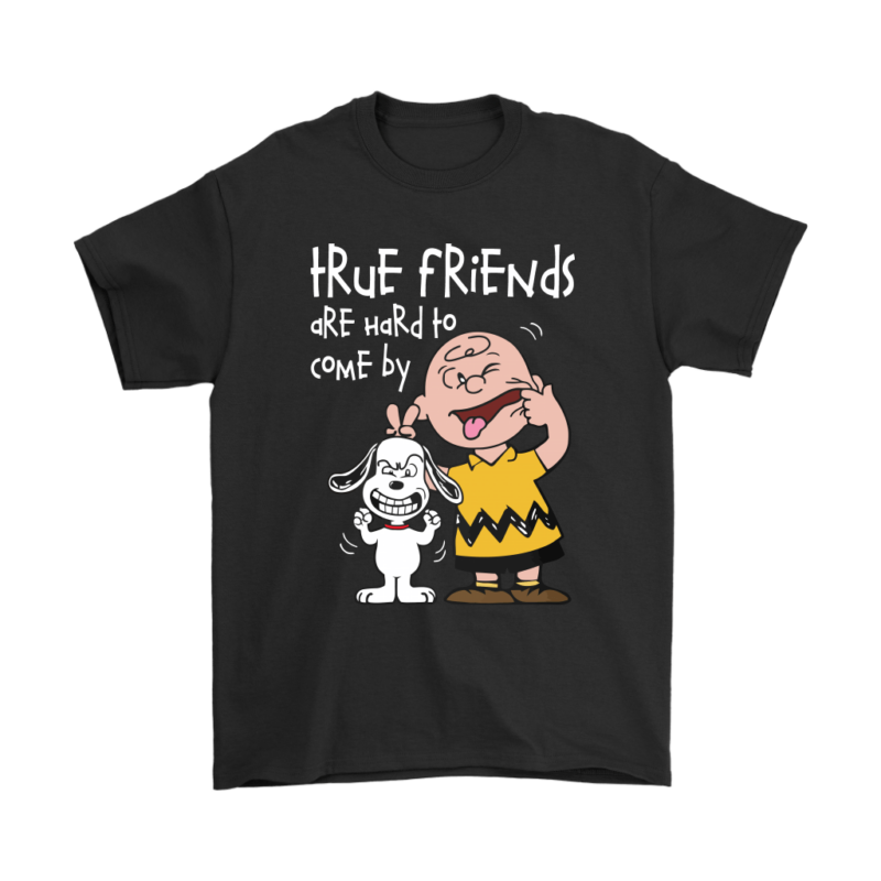 True Friends Are Hard To Come By Snoopy Shirts