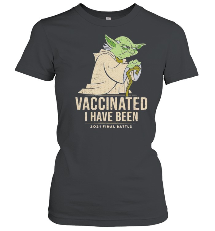 Vaccinated I Have Been 2021 Final Battle Old Yoda Star Wars Shirt