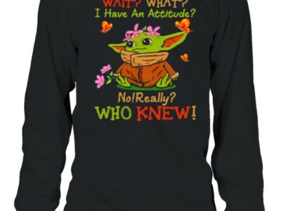 Wait-What-I-Have-An-Attitude-No-Really-Who-Knew-Yoda-Flower-Shirt-Long-Sleeved-T-shirt.jpg