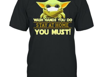 Wash Hands You Do Stay At Home You Must Yoda Shirt