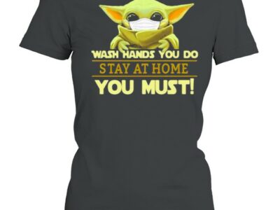 Wash Hands You Do Stay At Home You Must Yoda Shirt