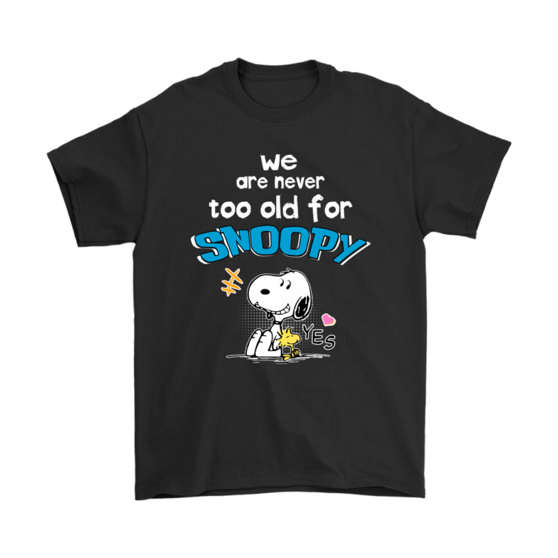 We Are Never Too Old For Snoopy Shirts