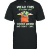 Wear this if you admit that youre weird and dont care yoda frog shirt