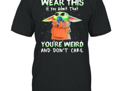 Wear this if you admit that youre weird and dont care yoda frog shirt
