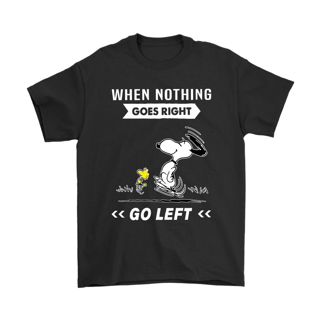When Nothing Goes Right Go Left Snoopy Shirts