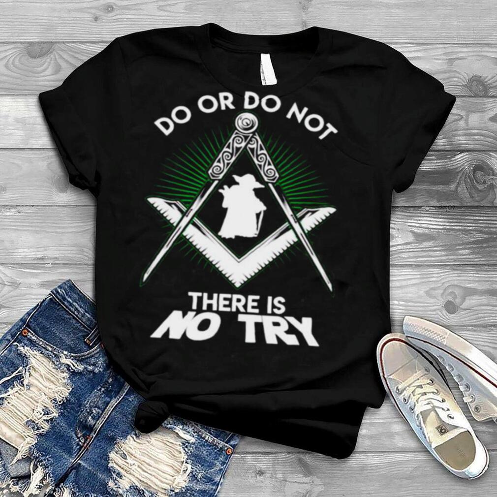Yoda do or do not there is no try shirt