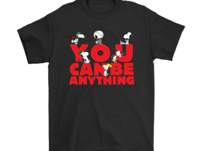 You Can Be Anything Snoopy Shirts