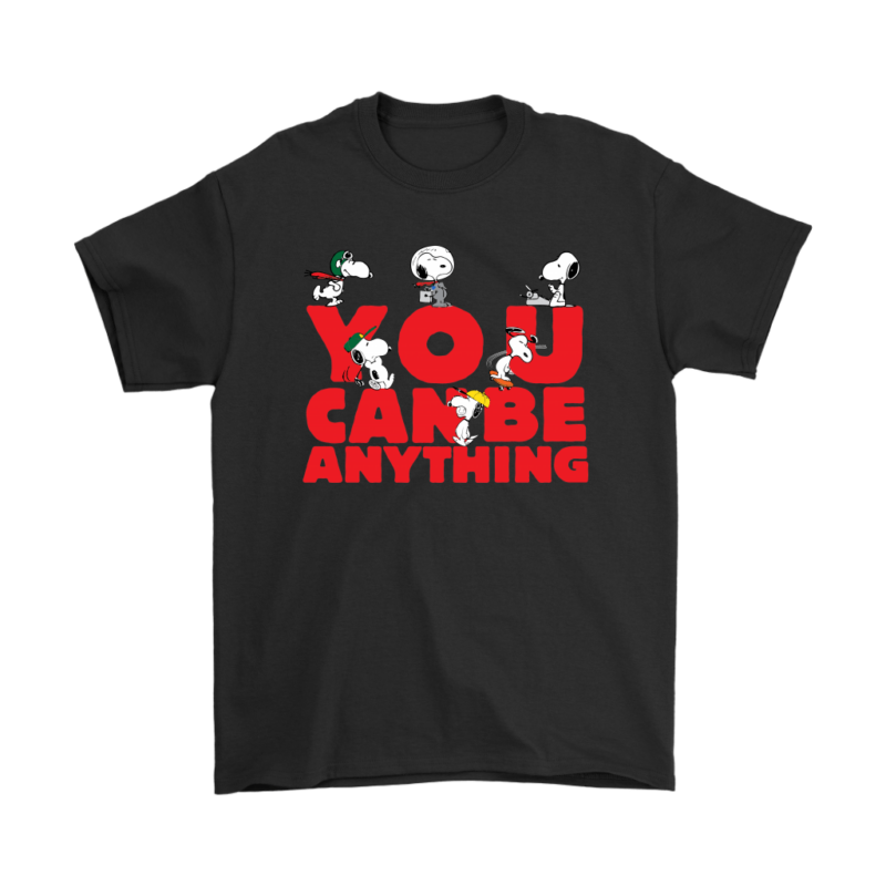 You Can Be Anything Snoopy Shirts
