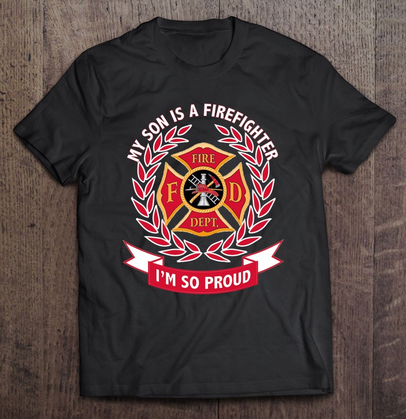 My Son's A Firefighter I'm So Proud