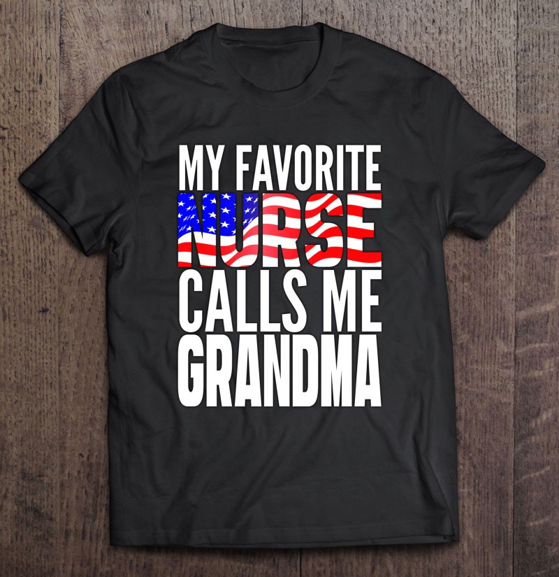 American Flag Nurse Shirt - Favorite Nurse Calls Me Grandma