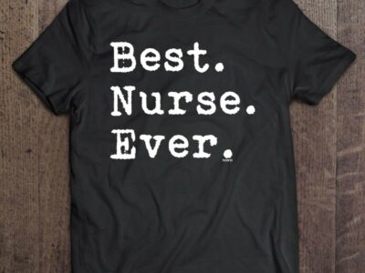 Best Nurse Ever Healthcare Worker Nursing Care