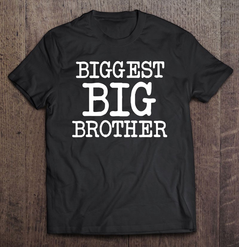 Biggest Big Brother Shirt For The Best Older Brother
