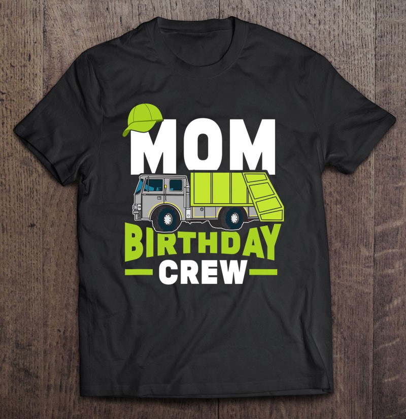Birthday Party Mom Birthday Crew Garbage Truck
