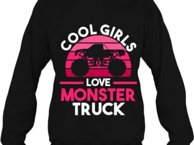 Cool Girls Love Monster Trucks Monster Trucks Girl