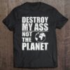 Destroy My Ass Not The Planet Funny Bottom Sayings Lgbtq