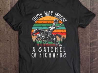 Eat A Bag Of Dicks Thou May Ingest A Satchel Of Richards
