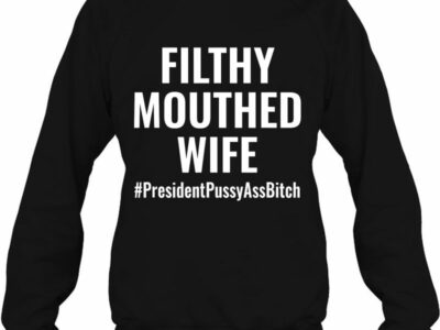 filthy mouthed wife presidentpussyassbitch