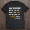 Have A Good Day But If You Can’t Don’t You Dare Go Messing Up Nobody Else’s Tabitha Brown Quotes