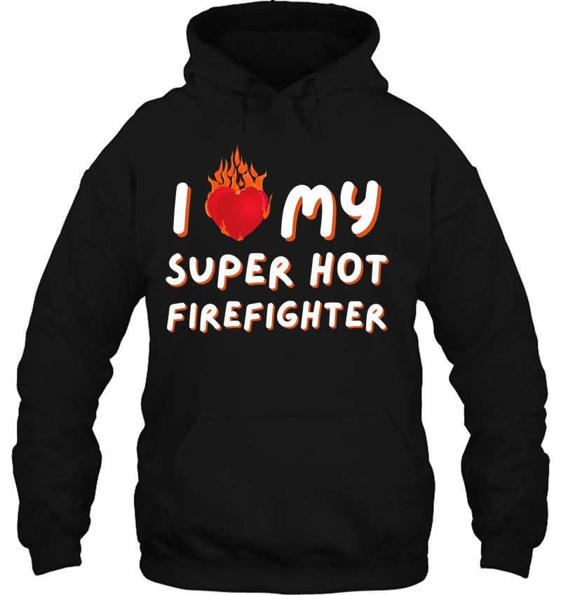 I Love My Super Hot Firefighter Valentine Firefighter