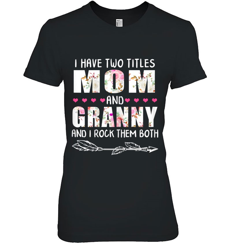 I Have Two Titles Mom And Granny Funny Mama Mommy Grandma