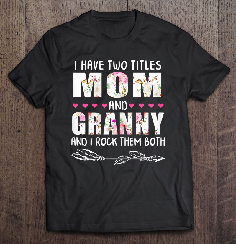 I Have Two Titles Mom And Granny Funny Mama Mommy Grandma