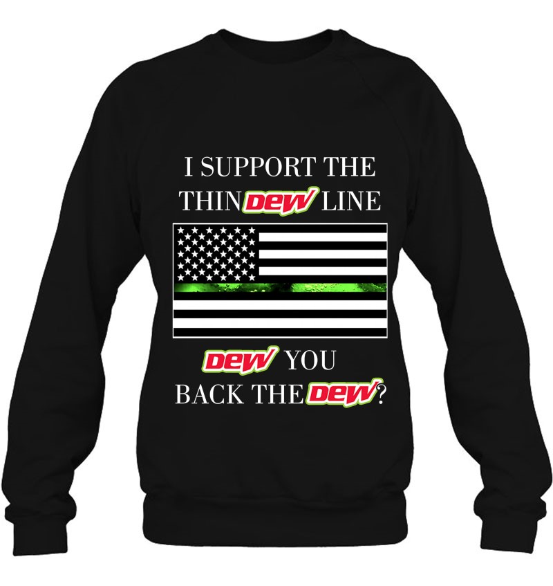 I Support The Thin Dew Line Dew You Back The Dew Mountain Dew American Flag