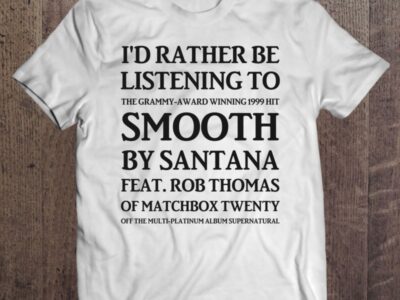 I’d Rather Be Listening To Smooth By Santana & Rob Thomas Of Matchbox Twenty – Yeah It&X27