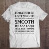 I’d Rather Be Listening To Smooth By Santana & Rob Thomas Of Matchbox Twenty – Yeah It&X27
