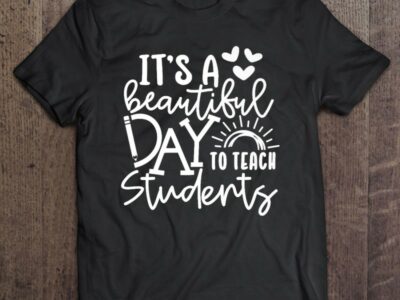 It‘s A Beautiful Day To Teach Students Design For Teachers Premium