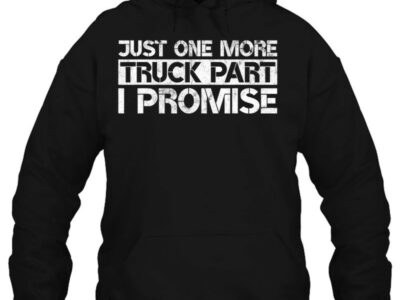 Just One More Truck Part I Promise Funny Truck Mechanic Gift