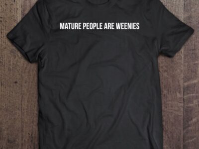 Mature People Are Weenies