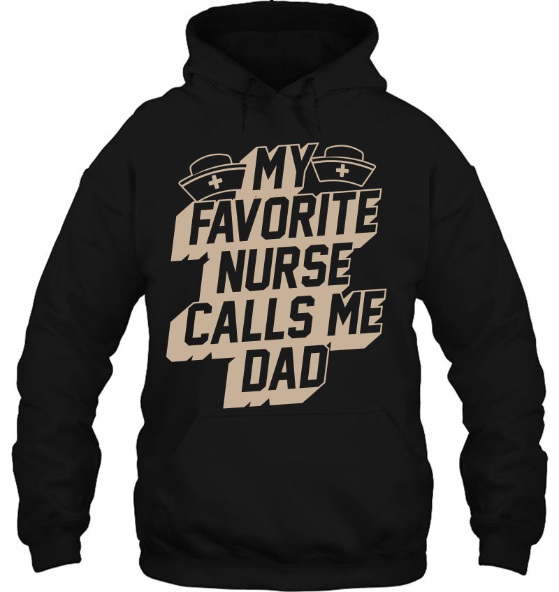 My Favorite Nurse Calls Me Dad Best Papa Gifts Pullover