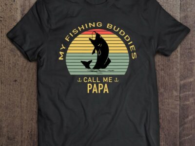 My Fishing Buddies Call Me Papa Fishing Shirt For Fishermen