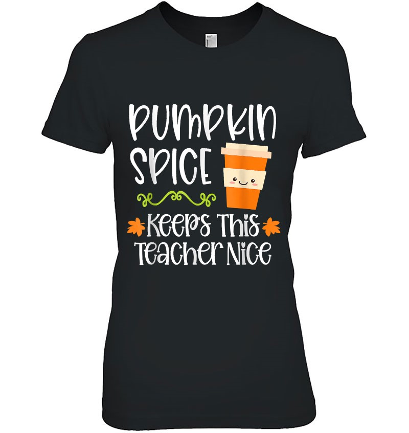 Pumpkin Spice Keeps This Teacher Nice Fall Halloween Autumn