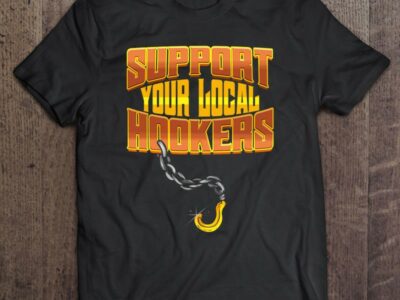 Support Your Local Hookers – Tow Truck Driver Gift