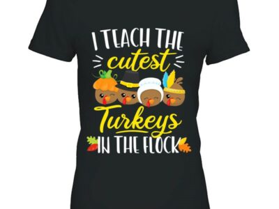 Thanksgiving Teacher Shirt I Teach The Cutest Turkeys Flock