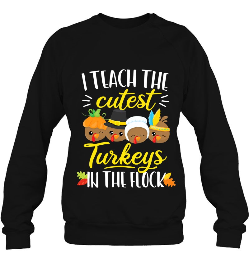 Thanksgiving Teacher Shirt I Teach The Cutest Turkeys Flock