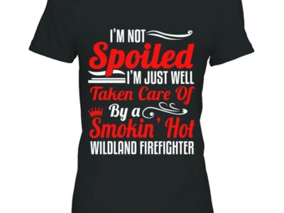 Wildland Firefighter Smokejumper Wife – I‘sm Not Spoiled