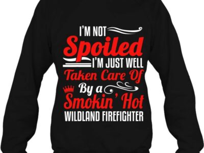 Wildland Firefighter Smokejumper Wife - I‘sm Not Spoiled