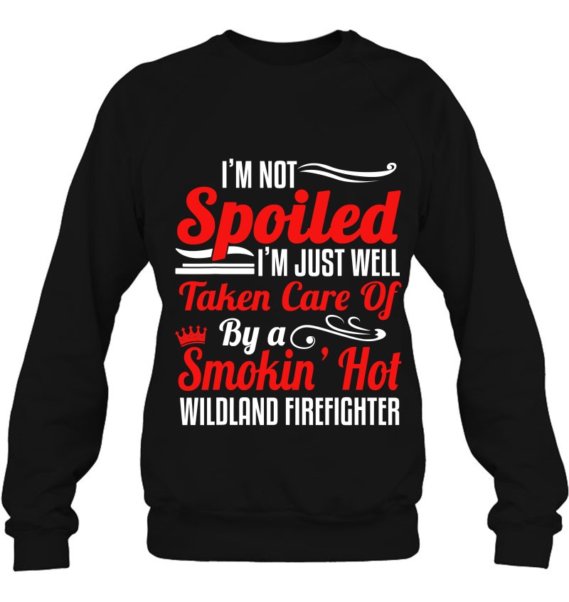 Wildland Firefighter Smokejumper Wife - I‘sm Not Spoiled