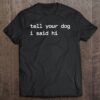 Womens Tell Your Dog I Said Hi