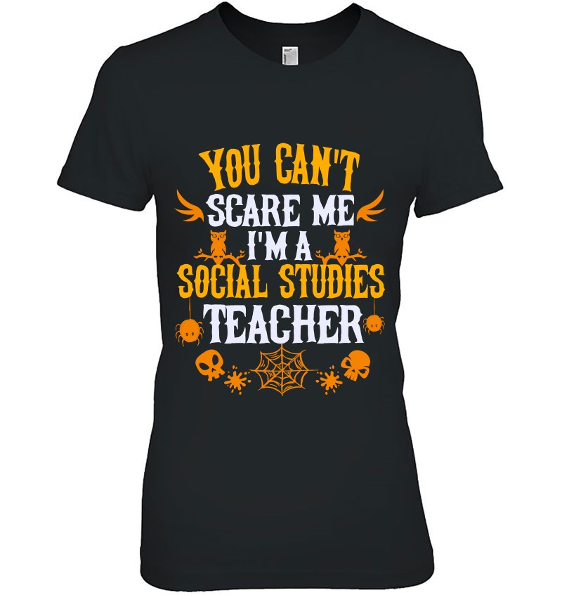 You Can‘t Scare Me I‘m A Social Studies Teacher Halloween